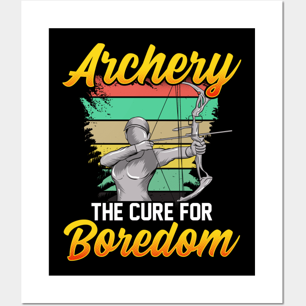 Archery: The Cure For Boredom Competitive Shooting Wall Art by theperfectpresents